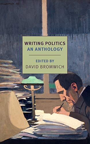 David Bromwich/Writing Politics@An Anthology