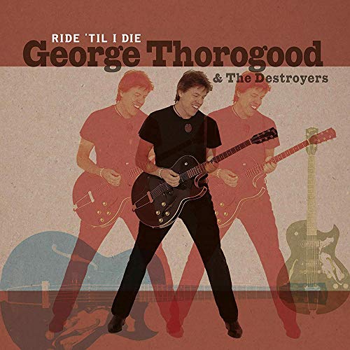 George Thorogood & The Destroyers Ride 'til I Die 2 Lp 