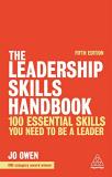 Jo Owen The Leadership Skills Handbook 100 Essential Skills You Need To Be A Leader 0005 Edition; 