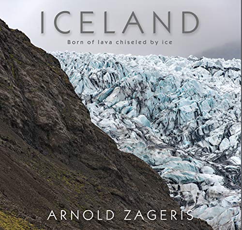 Arnold Zageris/Iceland@ Born of Lava, Chiseled by Ice