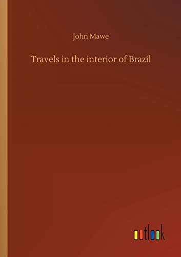 John Mawe/Travels in the interior of Brazil