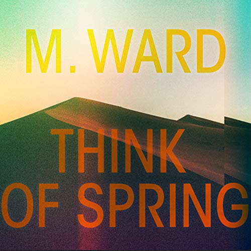 M. Ward Think Of Spring (translucent Orange Vinyl) Amped Exclusive 