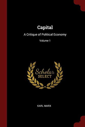 Karl Marx/Capital@ A Critique of Political Economy; Volume 1