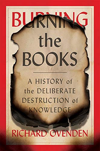 Richard Ovenden/Burning the Books@A History of the Deliberate Destruction of Knowledge