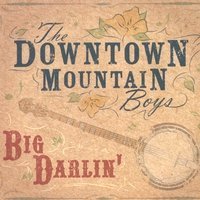 Downtown Mountain Boys/Big Darlin'