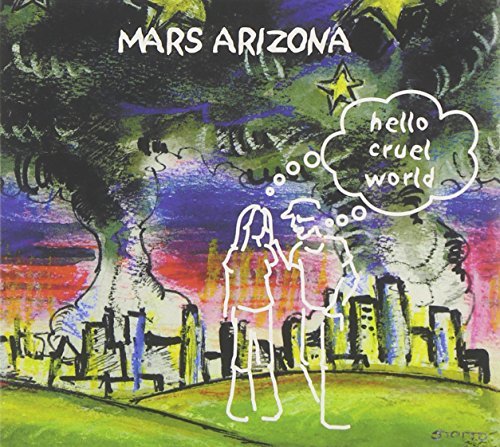 Mars Arizona/Hello Cruel World