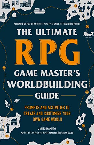 James D'Amato/The Ultimate RPG Game Master's Worldbuilding Guide@Prompts and Activities to Create and Customize Your Own Game World
