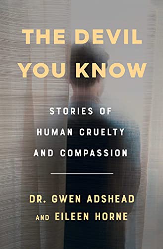 Gwen Adshead The Devil You Know Stories Of Human Cruelty And Compassion 