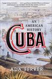 Ada Ferrer Cuba An American History 