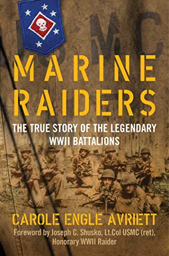 Carole Engle Avriett/Marine Raiders@ The True Story of the Legendary WWII Battalions