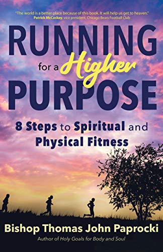 Thomas John Paprocki/Running for a Higher Purpose@ 8 Steps to Spiritual and Physical Fitness