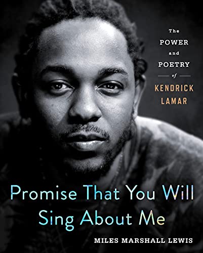 Miles Marshall Lewis/Promise That You Will Sing about Me@ The Power and Poetry of Kendrick Lamar