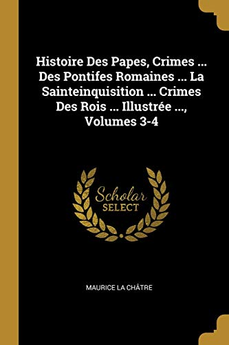 Maurice La Chatre/Histoire Des Papes, Crimes ... Des Pontifes Romain