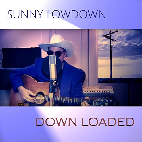 Sunny Lowdown/Down Loaded
