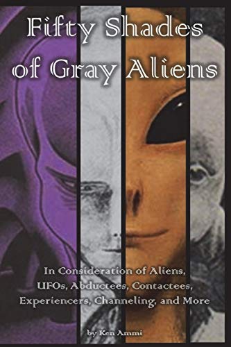 Ken Ammi/Fifty Shades of Gray Aliens@ In Consideration of Aliens, UFOs, Abductees, Cont