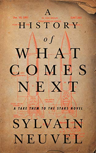 Sylvain Neuvel/A History of What Comes Next@A Take Them to the Stars Novel
