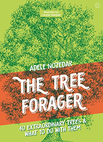 Adele Nozedar The Tree Forager 40 Extraordinary Trees & What To Do With Them 