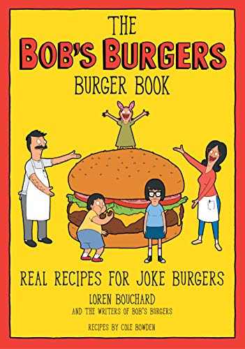 Loren Bouchard The Bob's Burgers Burger Book Real Recipes For Joke Burgers 