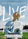 Sadie Robertson Huff Live On Purpose 100 Devotions For Letting Go Of Fear And Followin 
