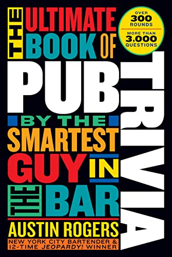 Austin Rogers The Ultimate Book Of Pub Trivia By The Smartest Gu Over 300 Rounds And More Than 3 000 Questions 
