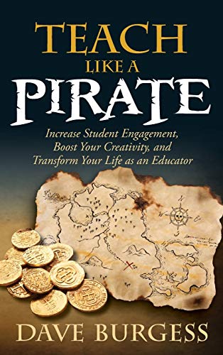 Dave Burgess/Teach Like a Pirate@ Increase Student Engagement, Boost Your Creativit