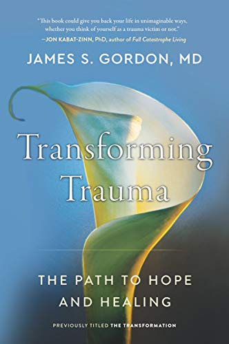 James S. Gordon/Transforming Trauma@The Path to Hope and Healing
