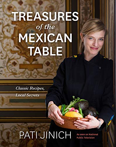 Pati Jinich/Pati Jinich Treasures of the Mexican Table@ Classic Recipes, Local Secrets