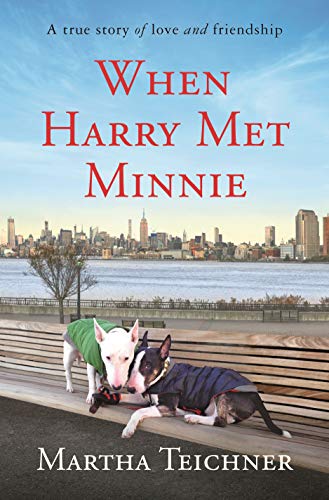 Martha Teichner/When Harry Met Minnie@ A True Story of Love and Friendship