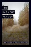 The Editors Of Outside Magazine The Darkest Places Unsolved Mysteries True Crimes And Harrowing Di 