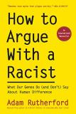 Adam Rutherford How To Argue With A Racist What Our Genes Do (and Don't) Say About Human Dif 