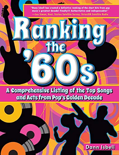 Dann Isbell/Ranking the '60s@ A Comprehensive Listing of the Top Songs and Acts