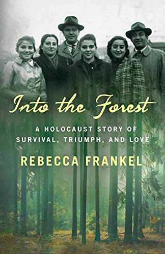 Rebecca Frankel/Into the Forest@A Holocaust Story of Survival, Triumph, and Love