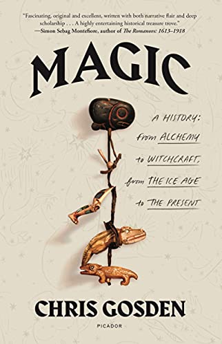 Chris Gosden/Magic: A History@From Alchemy to Witchcraft, from the Ice Age to the Present