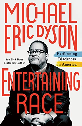 Michael Eric Dyson/Entertaining Race@Performing Blackness in America
