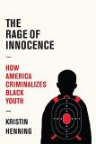 Kristin Henning The Rage Of Innocence How America Criminalizes Black Youth 