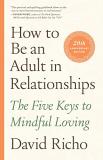 David Richo How To Be An Adult In Relationships The Five Keys To Mindful Loving 