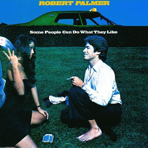 Robert Palmer/Some People Can Do What They Want
