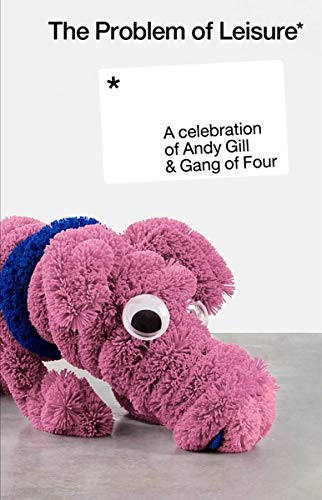 The Problem Of Leisure/A Celebration of Andy Gill & Gang Of Four