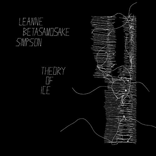 Leanne Betasamosake Simpson/Theory Of Ice@w/ download card