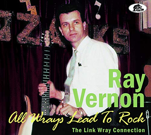 Ray Vernon/All Wrays Lead To Rock: The Link Wray Connection
