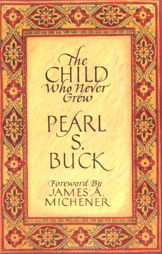 Pearl S. Buck/The Child Who Never Grew: A Memoir