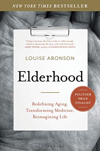 Louise Aronson/Elderhood@Redefining Aging, Transforming Medicine, Reimagin