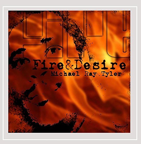 Michael Ray Tyler/Fire & Desire