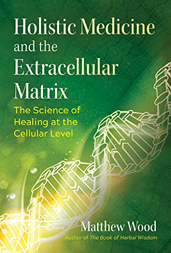 Matthew Wood/Holistic Medicine and the Extracellular Matrix@ The Science of Healing at the Cellular Level