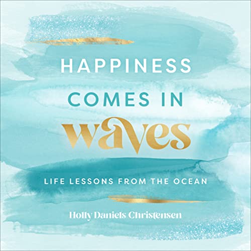 Holly Daniels Christensen/Happiness Comes in Waves@ Life Lessons from the Ocean