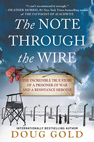 Doug Gold/The Note Through the Wire@The Incredible True Story of a Prisoner of War and a Resistance Heroine