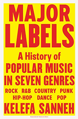 Kelefa Sanneh/Major Labels@ A History of Popular Music in Seven Genres