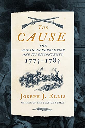 Joseph J. Ellis/The Cause@ The American Revolution and Its Discontents, 1773