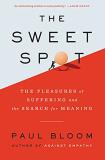Paul Bloom The Sweet Spot The Pleasures Of Suffering And The Search For Mea 