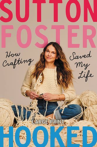 Sutton Foster/Hooked@How Crafting Saved My Life@LARGE PRINT